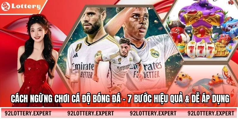 Cách Ngừng Chơi Cá Độ Bóng Đá – 7 Bước Hiệu Quả & Dễ Áp Dụng