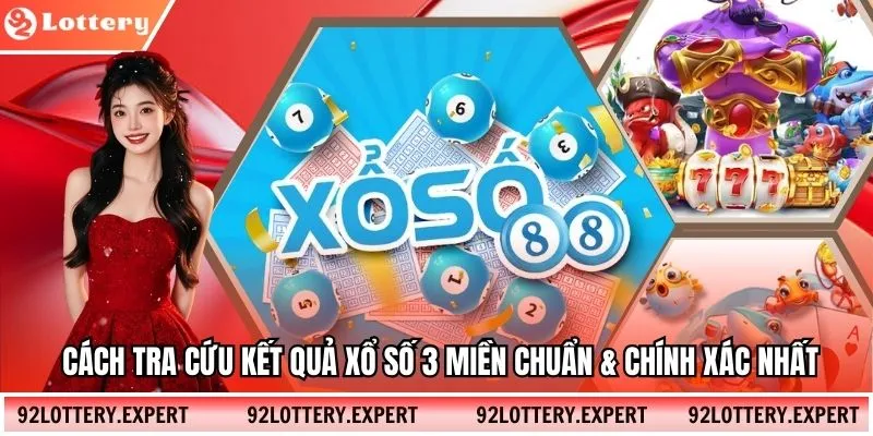 Cách Tra Cứu Kết Quả Xổ Số 3 Miền Chuẩn & Chính Xác Nhất