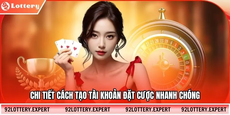 Chi tiết cách tạo tài khoản đặt cược nhanh chóng