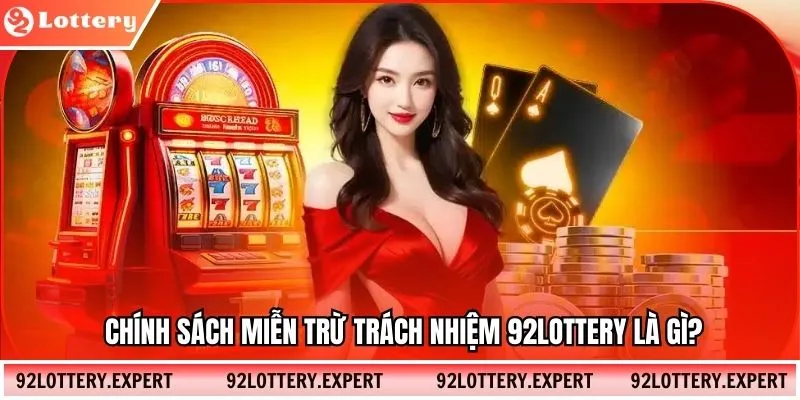 Chính sách miễn trừ trách nhiệm 92lottery là gì?
