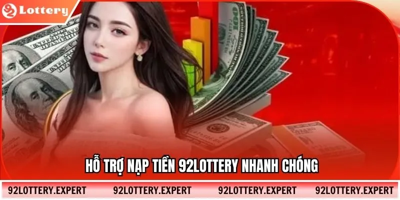 Hỗ trợ nạp tiền 92LOTTERY nhanh chóng