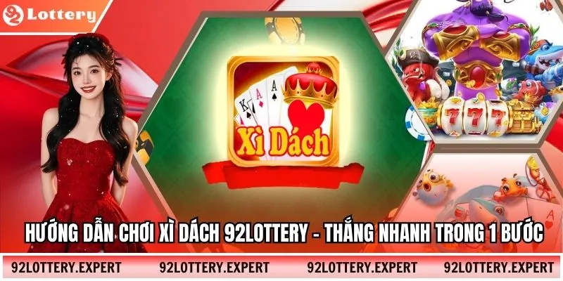 Hướng Dẫn Chơi Xì Dách 92Lottery – Thắng Nhanh Trong 1 Bước