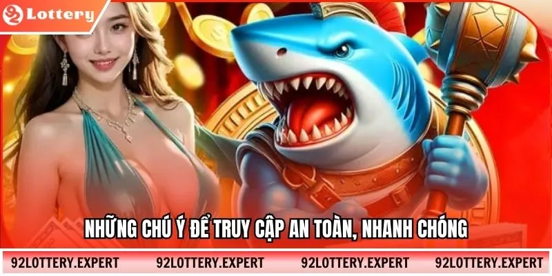 Những chú ý để truy cập an toàn, nhanh chóng