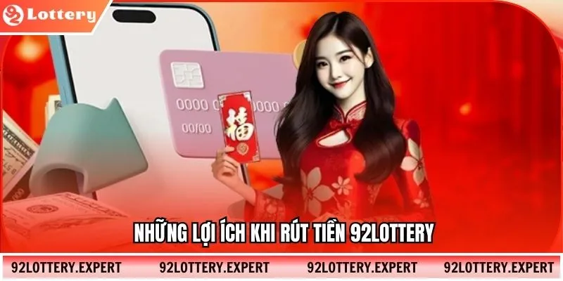 Những lợi ích khi rút tiền 92LOTTERY