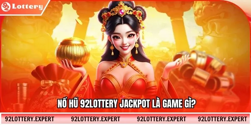 Nổ hũ 92lottery Jackpot là game gì?