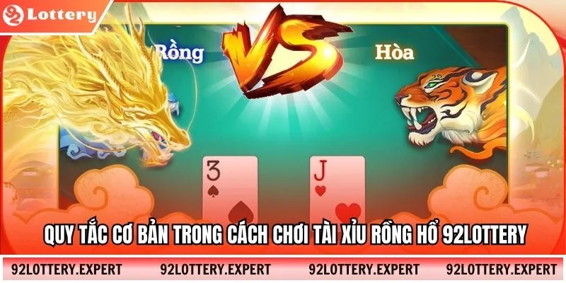 Quy tắc cơ bản trong cách chơi tài xỉu rồng hổ 92lottery