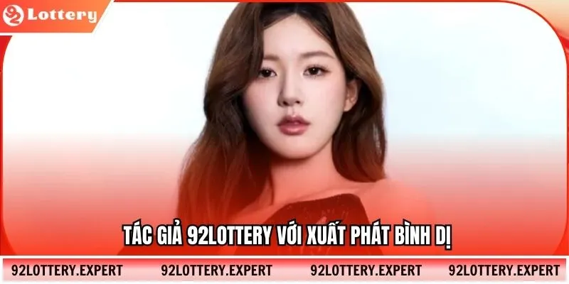 Tác giả 92LOTTERY với xuất phát bình dị